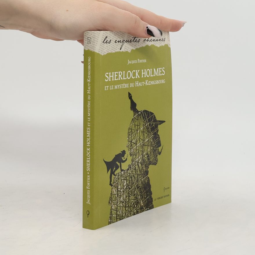 Jacques Fortier Sherlock Holmes et le mystère du Haut-Kœnigsbourg