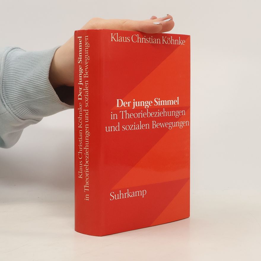 Klaus Christian Köhnke Der junge Simmel in Theoriebeziehungen und sozialen Bewegungen