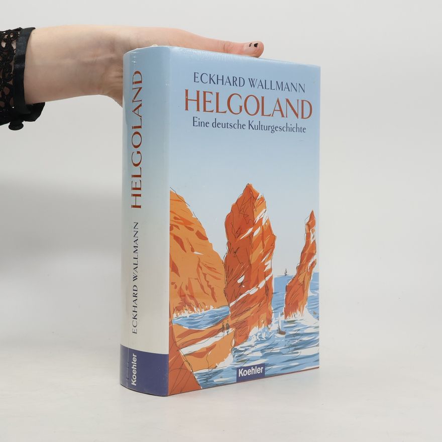 Eckhard Wallmann Helgoland eine deutsche Kulturgeschichte