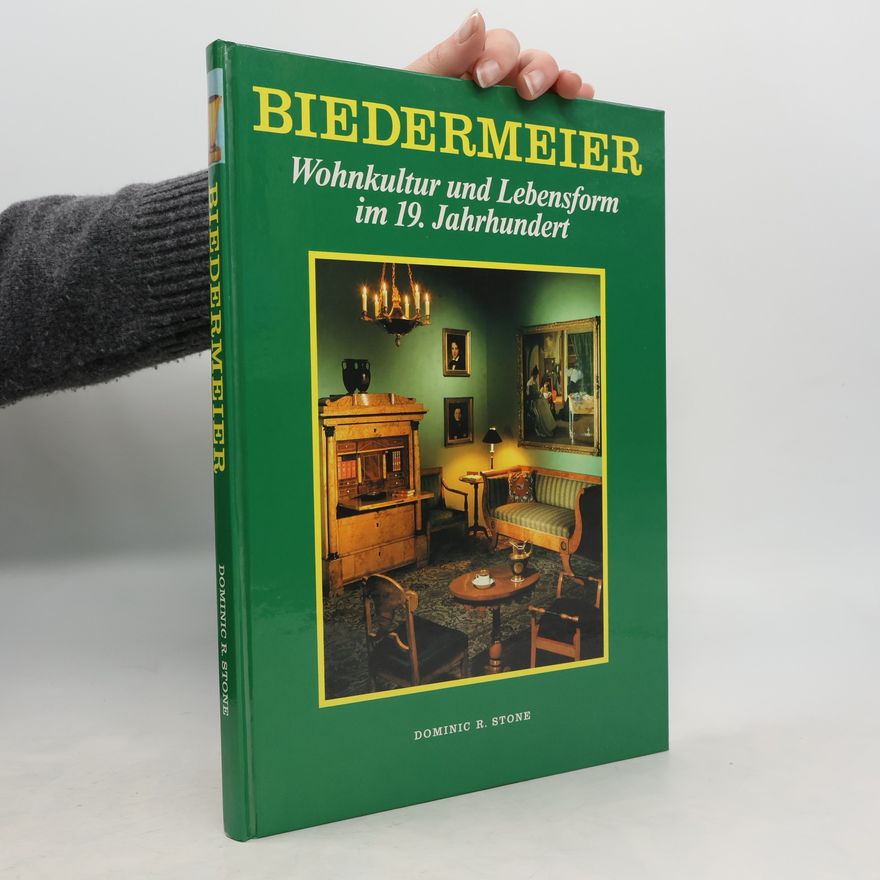 Dominic R. Stone Biedermeier - Wohnkultur und Lebensform im 19. Jahrhundert