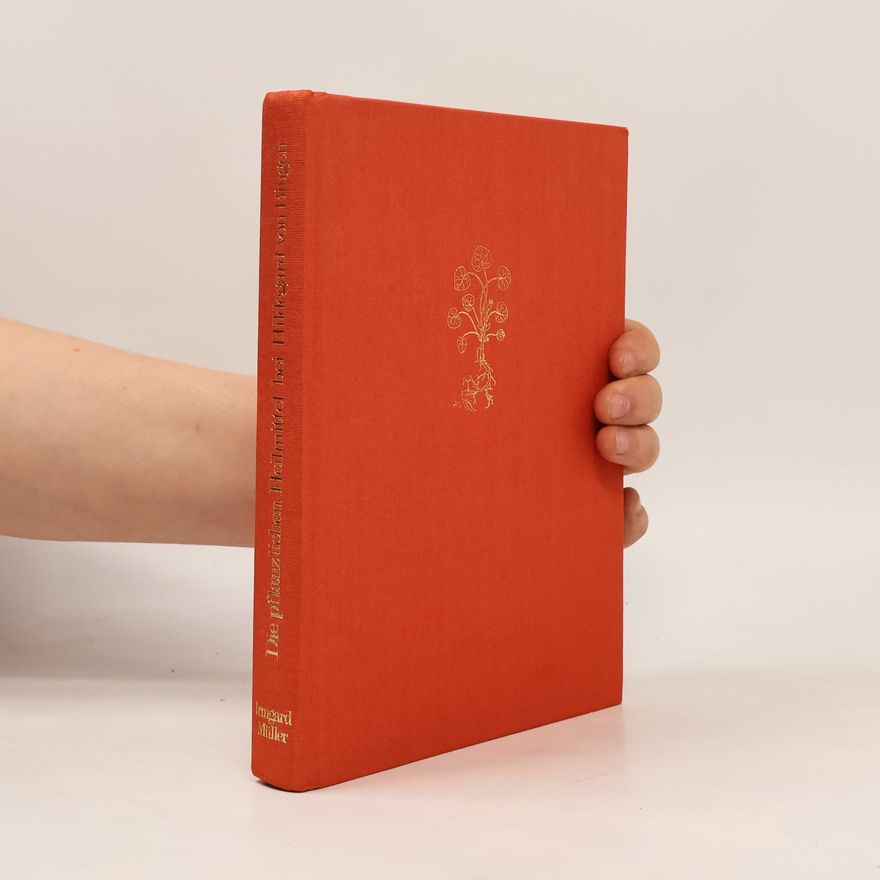 Irmgard Müller Die pflanzlichen Heilmittel bei Hildegard von Bingen