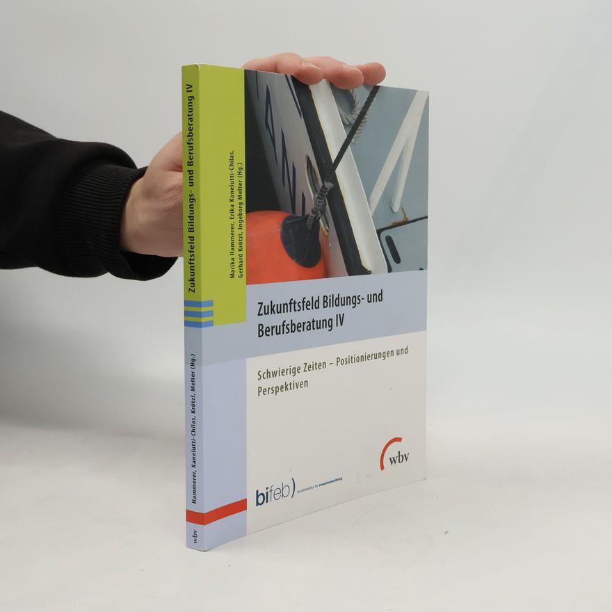 Gerhard Krötzl Zukunftsfeld Bildungs- und Berufsberatung - 4: Schwierige Zeiten – Positionierungen und Perspektiven