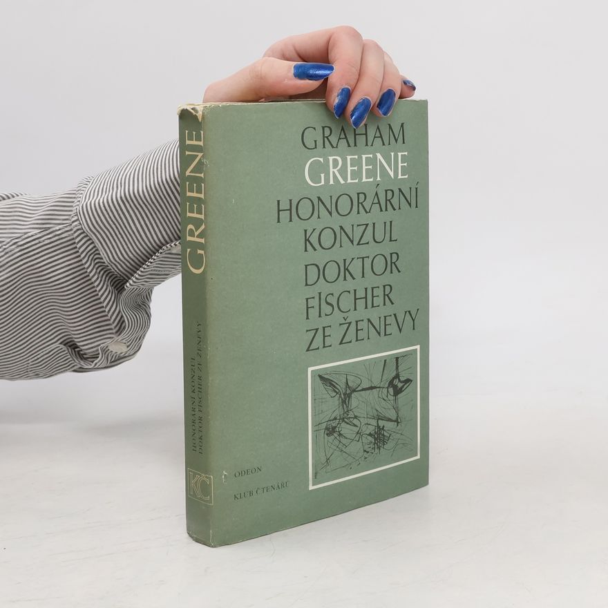 Graham Greene Honorární konzul. Doktor Fischer ze Ženevy aneb Večírek s třaskavinou