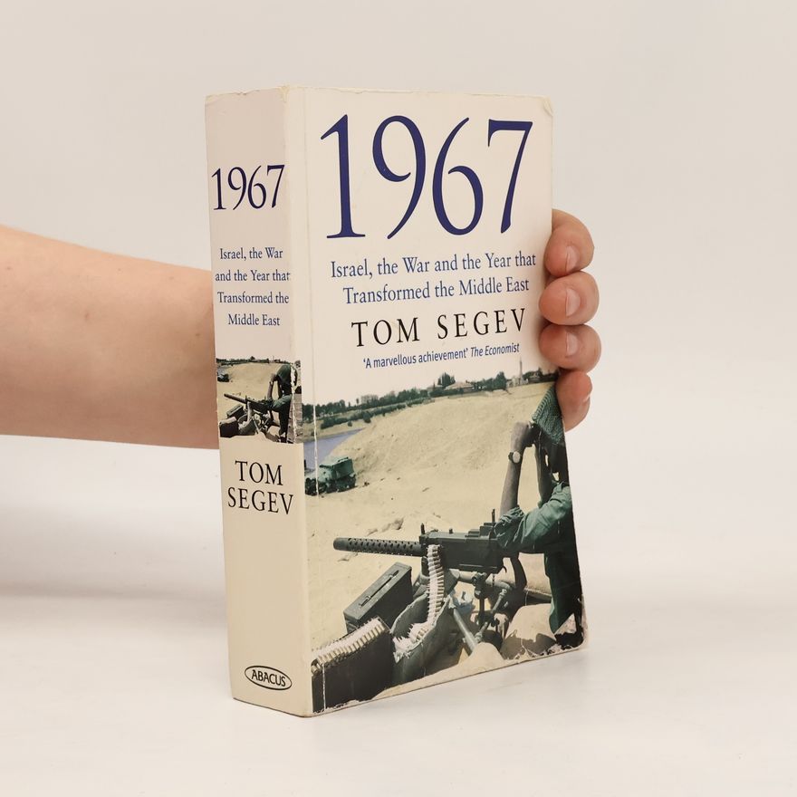 Tom Segev 1967: Israel, the War, and the Year That Transformed the Middle East