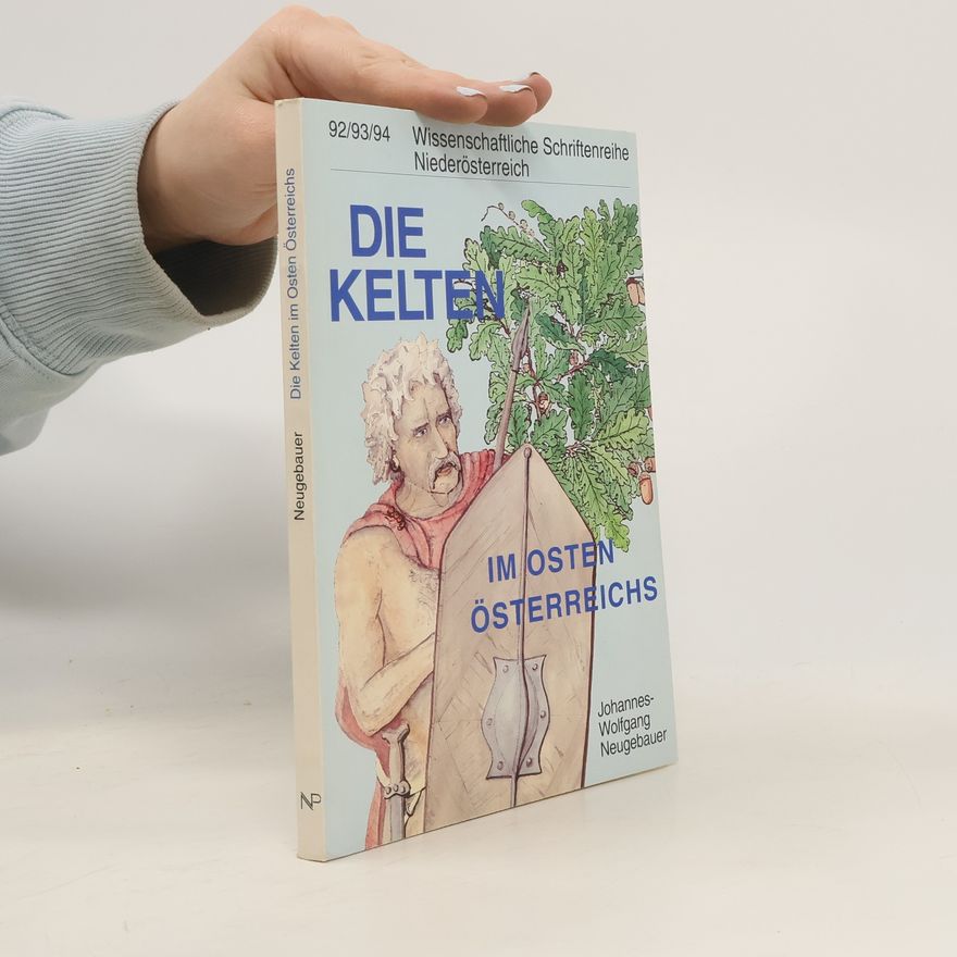 Johannes Wolfgang Neugebauer Die Kelten im Osten Österreichs