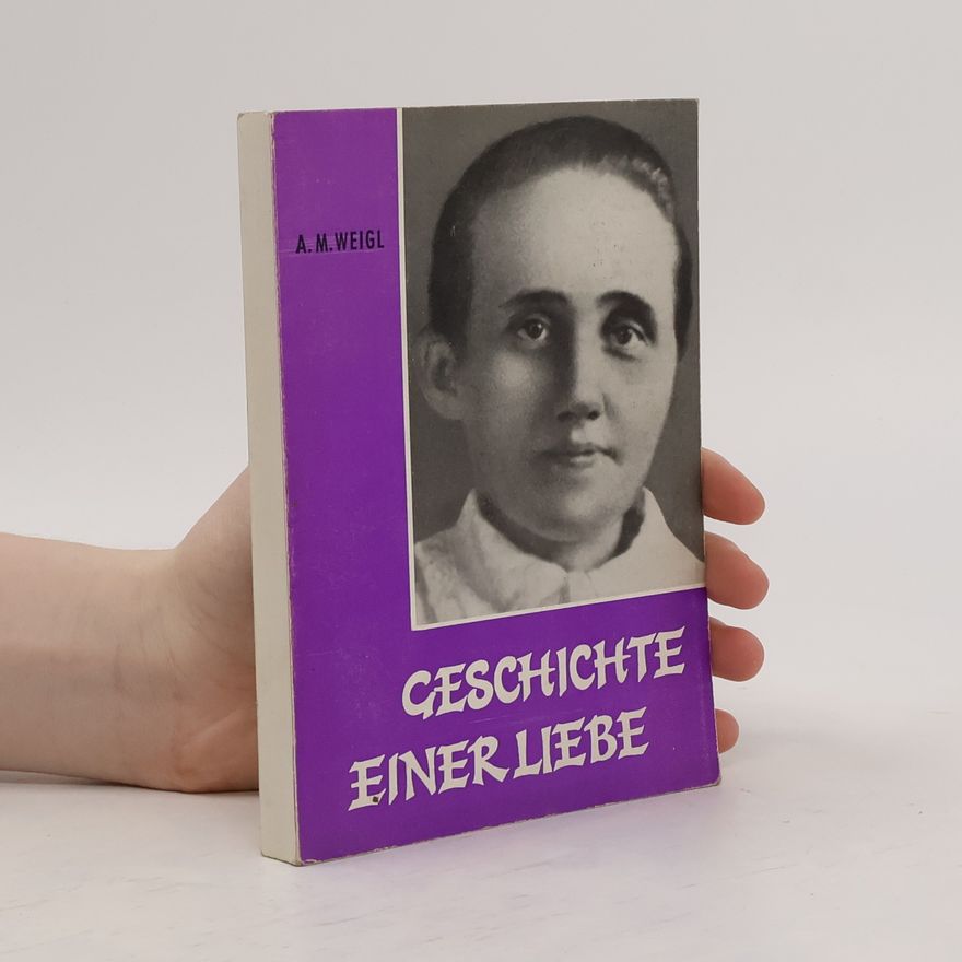 A. M. Weigl Geschichte einer Liebe