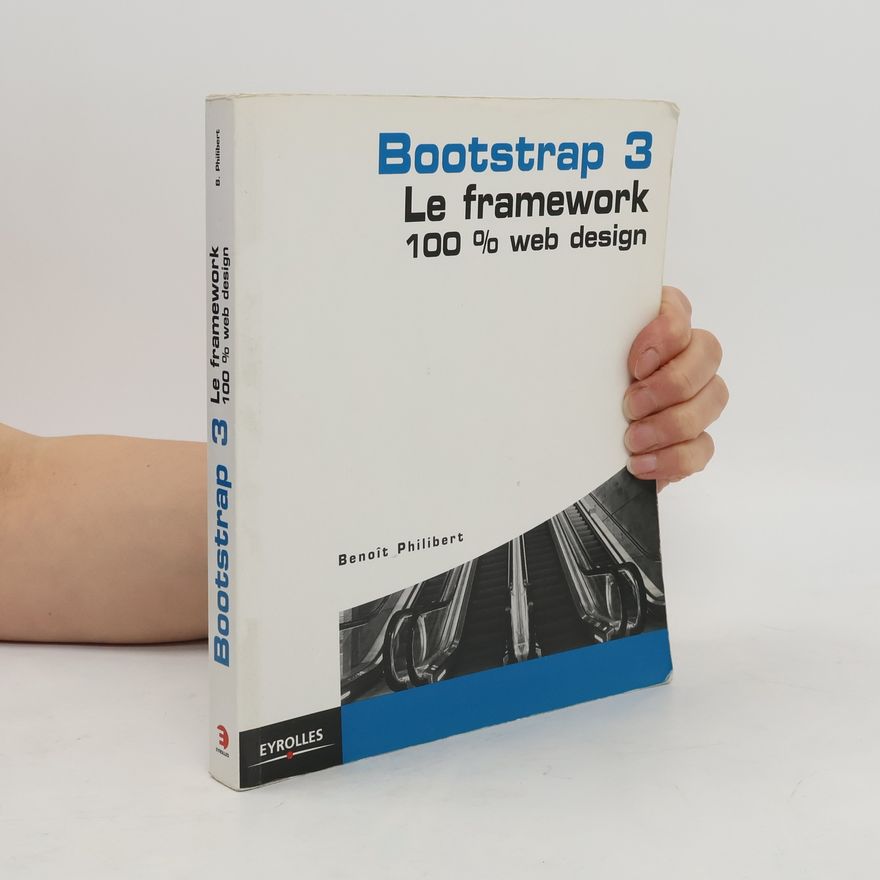 Benoît Philibert Bootstrap 3 - Le framework 100 % Web Design
