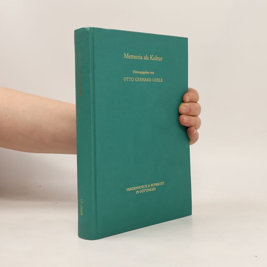 Otto Gerhard Oexle Veröffentlichungen des Max-Planck-Instituts für Geschichte - 121: Memoria als Kultur