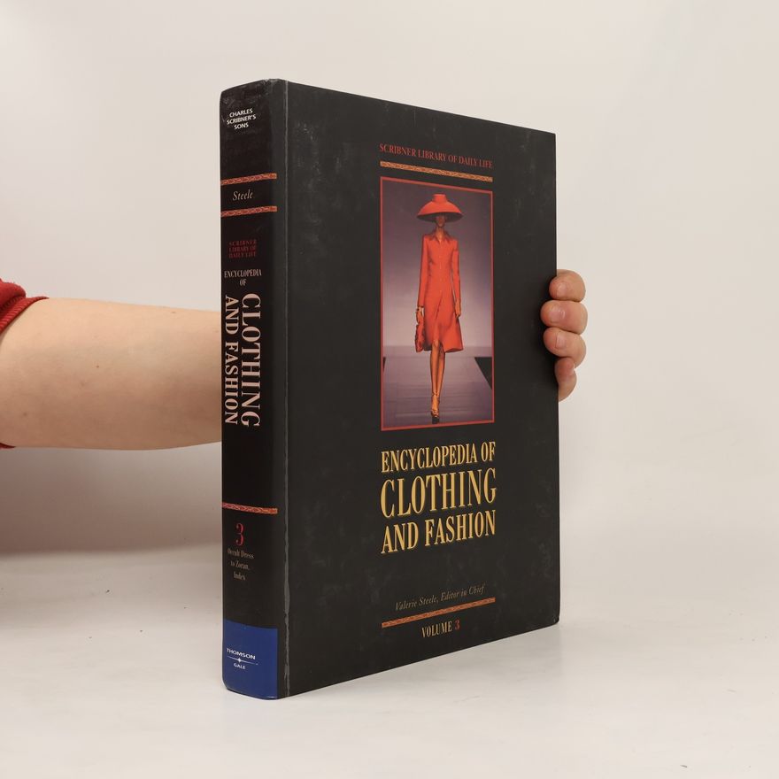 Valerie Fahnestock Steele Scribner Library of Daily Life - 3: Encyclopedia of Clothing and Fashion