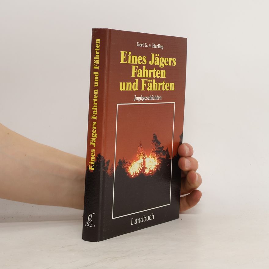Gert G. von Harling Eines Jägers Fahrten und Fährten