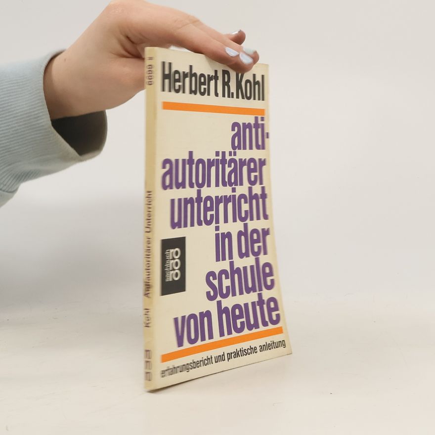 Herbert R. Kohl Antiautoritärer Unterricht in der Schule von heute
