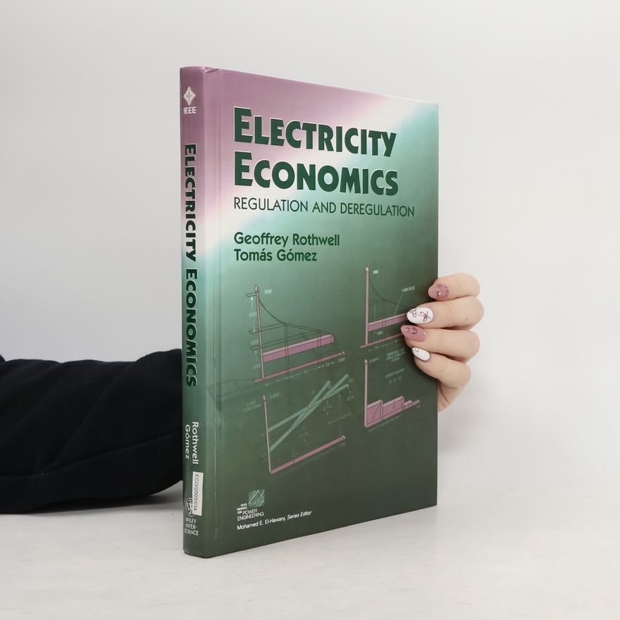 Geoffrey S. Rothwell IEEE Press Series on Power Engineering: Electricity Economics