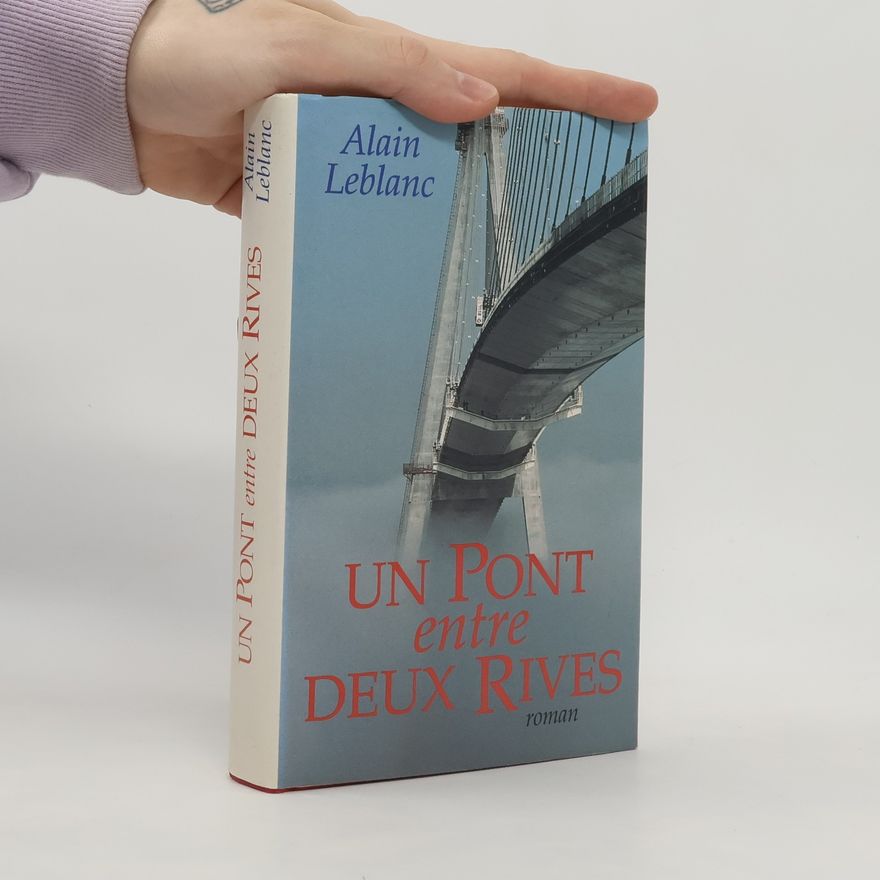 Alain Leblanc Un pont entre deux rives