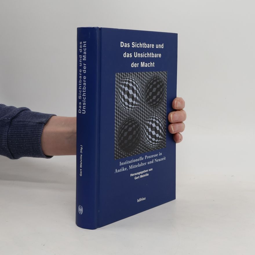 Gert Melville Das Sichtbare und das Unsichtbare der Macht