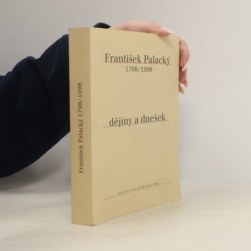 Eva Doležalová František Palacký: dějiny a dnešek : 1798-1998