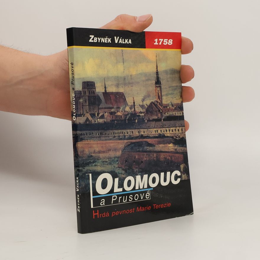 Zbyněk Válka 1758 - Olomouc a Prusové : hrdá pevnost Marie Terezie