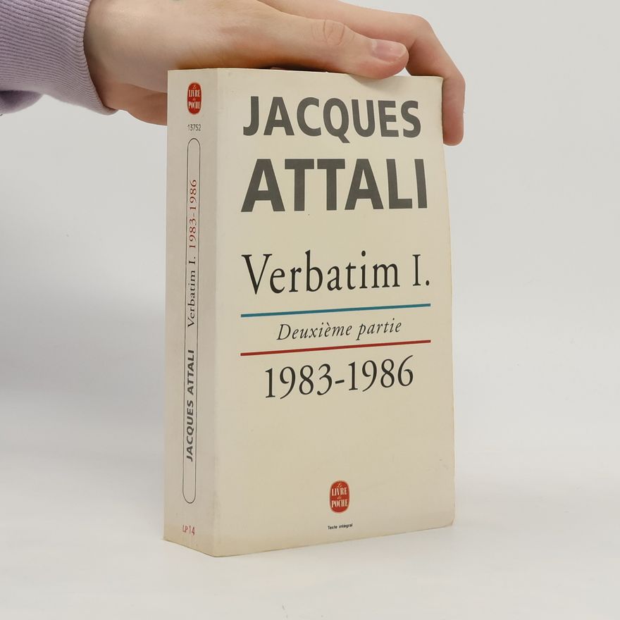 Jacques Attali Verbatim I. Deuxième partie, 1983-1986
