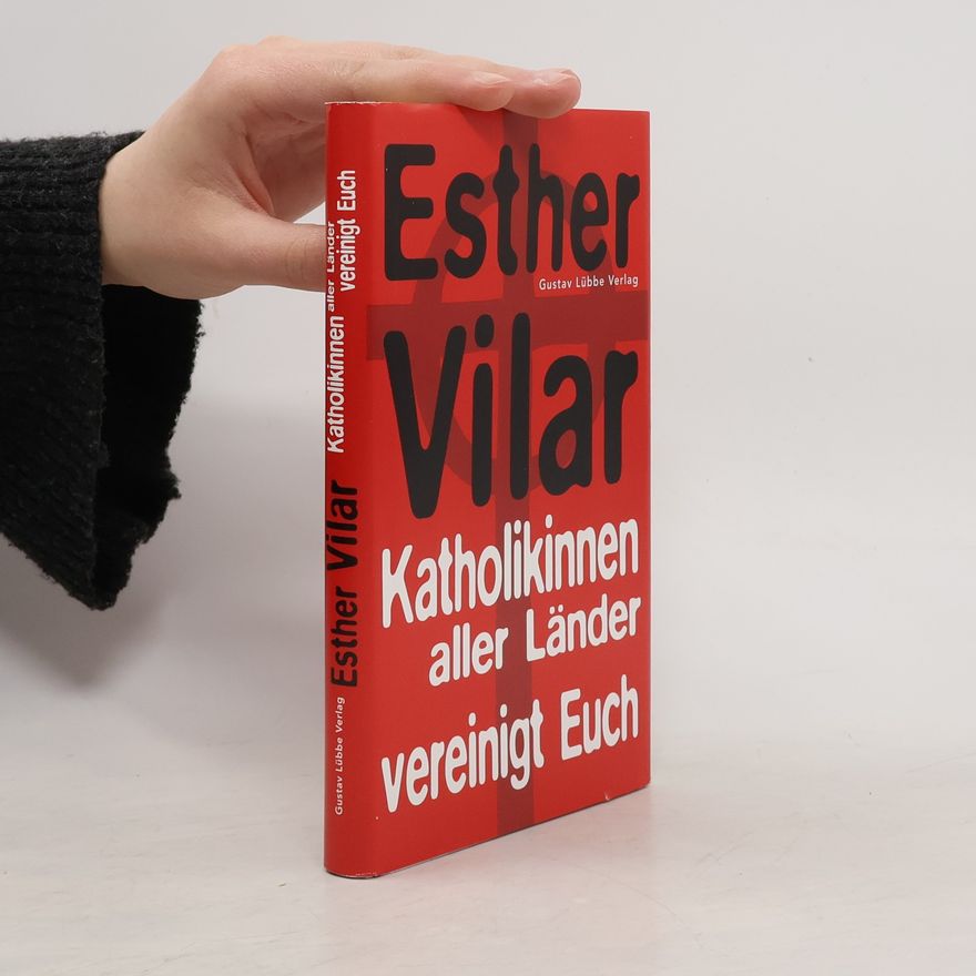 Esther Vilar Katholikinnen aller Länder, vereinigt Euch!