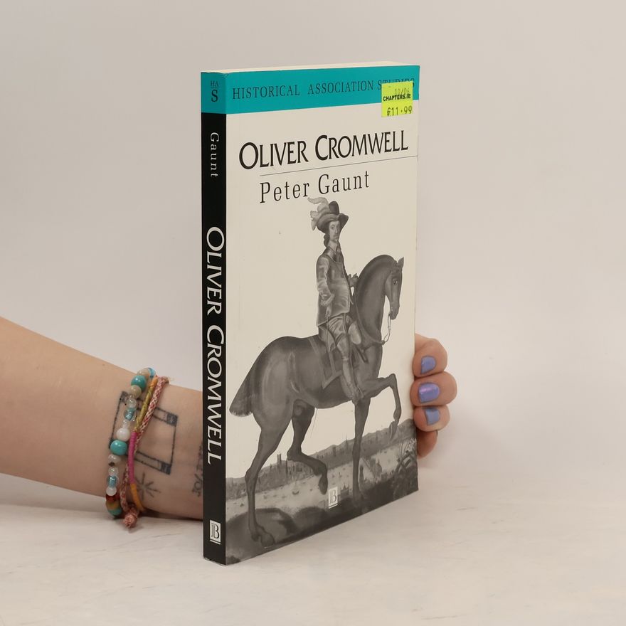 Peter Gaunt Historical Association Studies: Oliver Cromwell