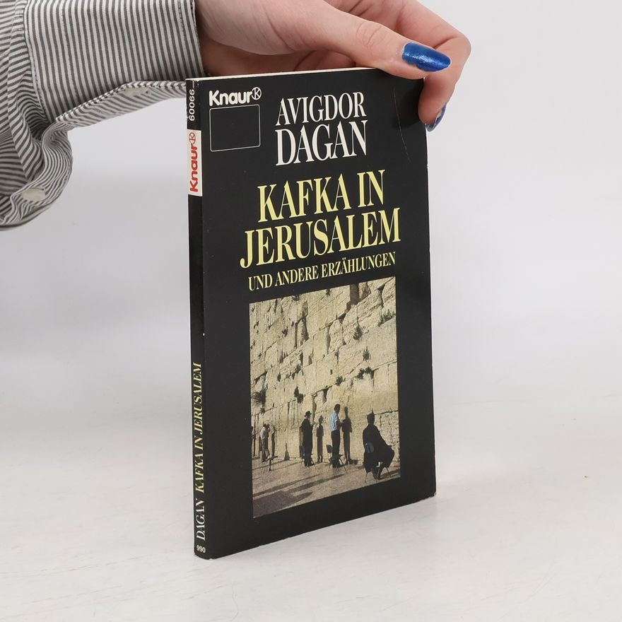 Avîgdôr Dāgān Kafka in Jerusalem und andere Erzählungen