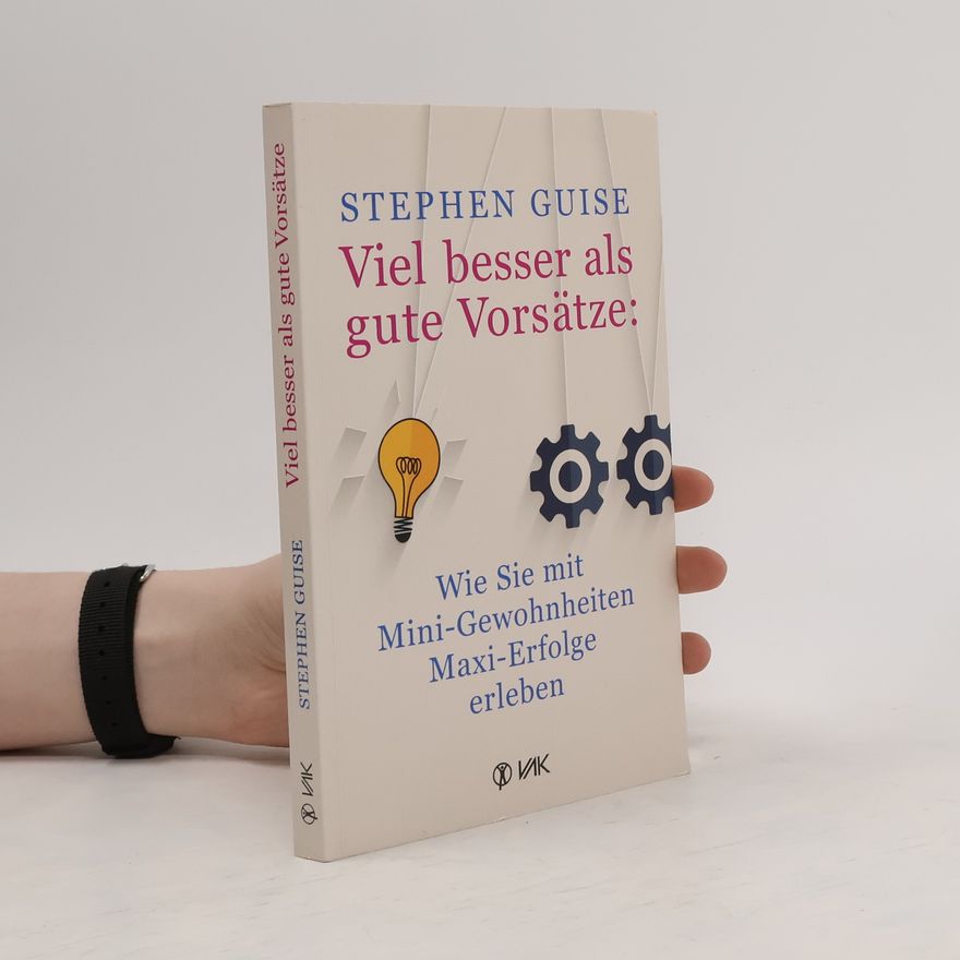 Stephen Guise Viel besser als gute Vorsätze: wie Sie mit Mini-Gewohnheiten Maxi-Erfolge erleben