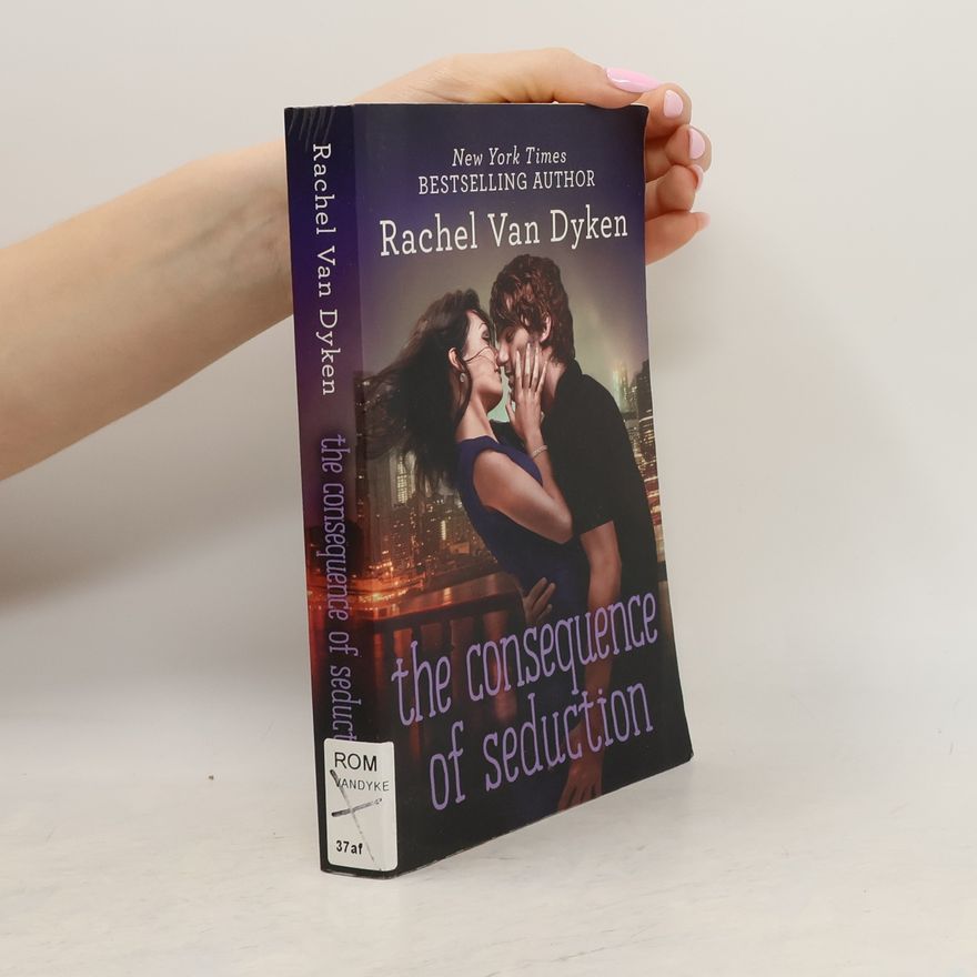 Rachel Van Dyken Consequences - 3: The Consequence of Seduction