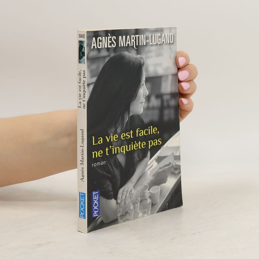 Agnès Martin-Lugand La vie est facile, ne t'inquiète pas