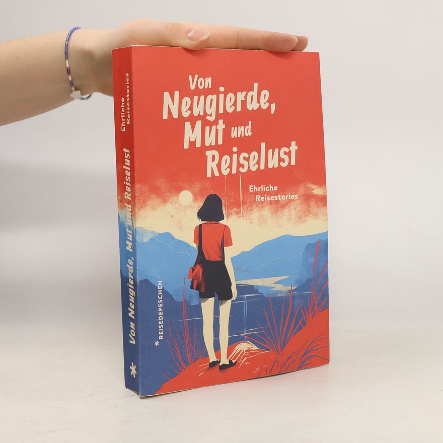 Reisedepeschen Von Neugierde, Mut und Reiselust
