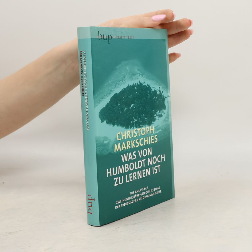 Christoph Markschies Was von Humboldt noch zu lernen ist