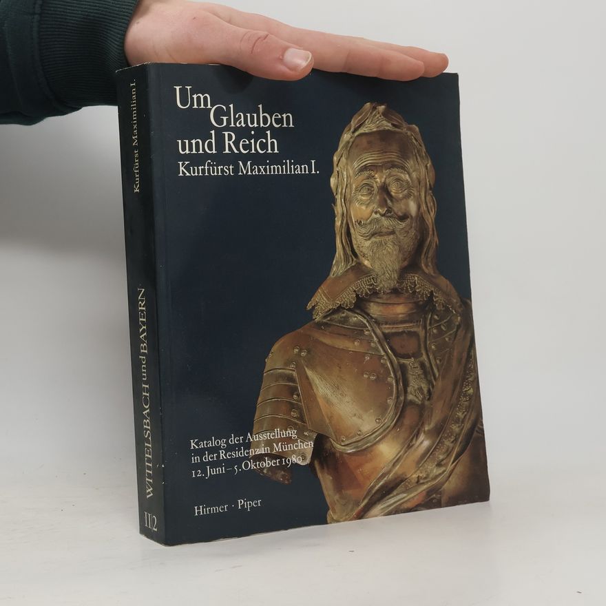 Hubert Glaser Um Glauben und Reich, Kurfürst Maximilian I.