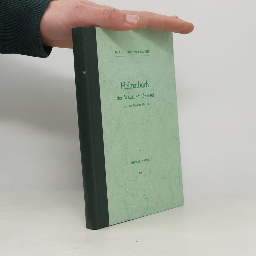Georg Priehäusser Heimatbuch der Waldstadt Zwiesel und des Zwieseler Winkels II.