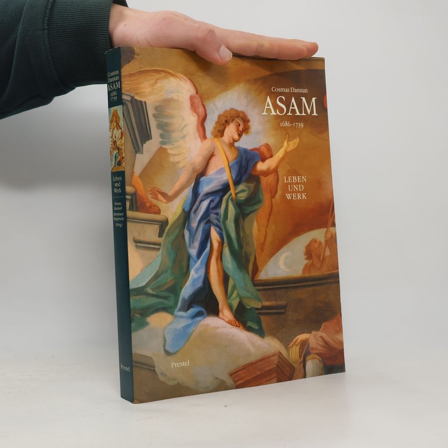 Bruno Bushart Cosmas Damian Asam 1686-1739. Leben und Werk