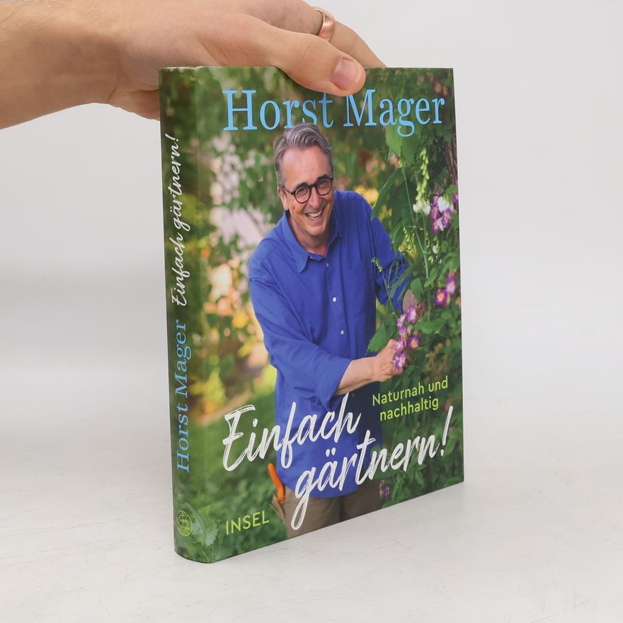 Horst Mager Einfach gärtnern! Naturnah und nachhaltig