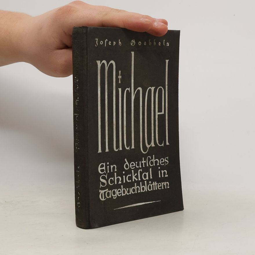 Joseph Goebbels Michael. Ein deutsches Schicksal in Tagebuchblättern