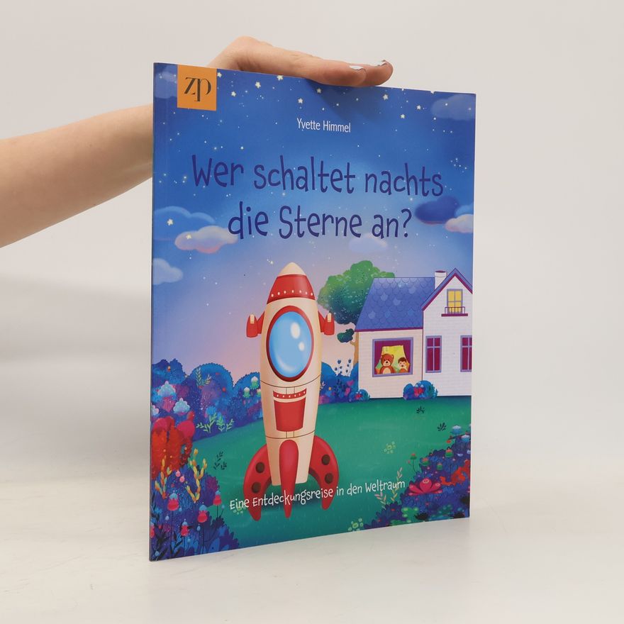 Yvette Himmel Wer schaltet nachts die Sterne an?: Eine Entdeckungsreise in den Weltraum