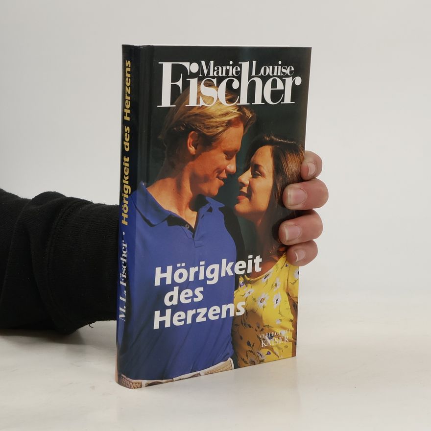 Marie Louise Fischer Hörigkeit des Herzens