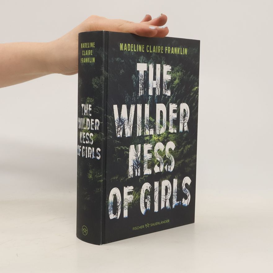Madeline Claire Franklin The Wilderness of Girls. Einst waren wir die Wildnis, doch dann versuchten sie uns zu zähmen. Packender Roman, der unter die Haut geht!