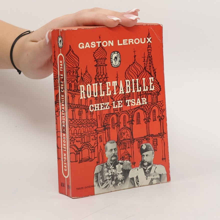 Gaston Leroux Rouletabille chez le Tsar