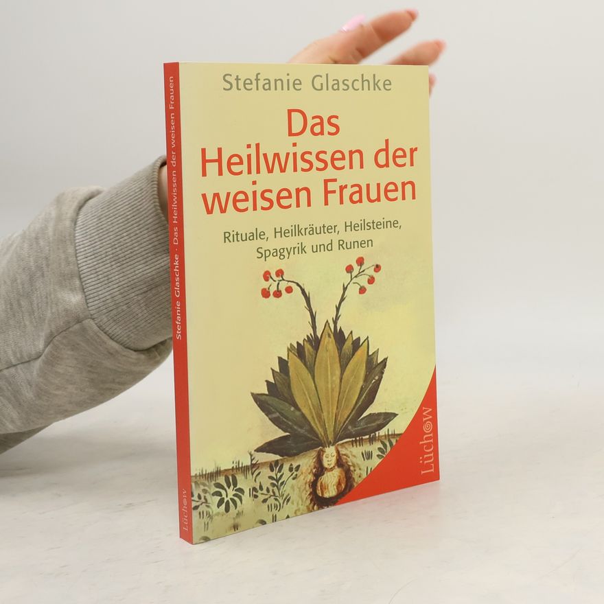 Stefanie Glaschke Das Heilwissen der weisen Frauen