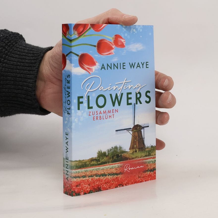 Annie Waye Painting Flowers: Zusammen erblüht