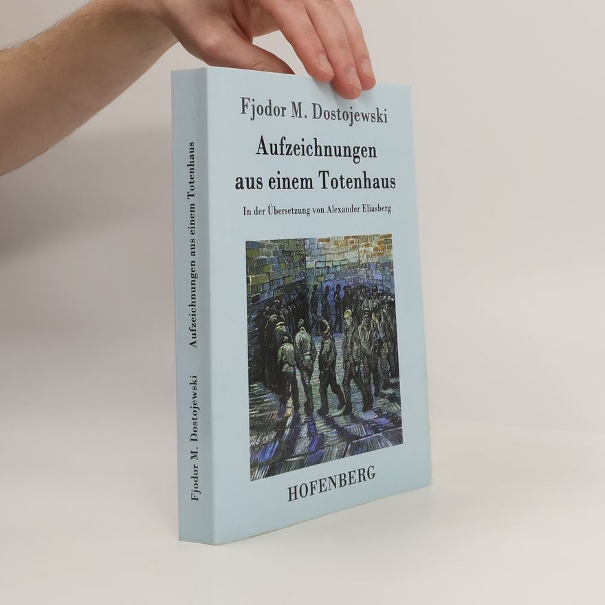 Fjodor Michailowitsch Dostojewski Aufzeichnungen aus einem Totenhaus