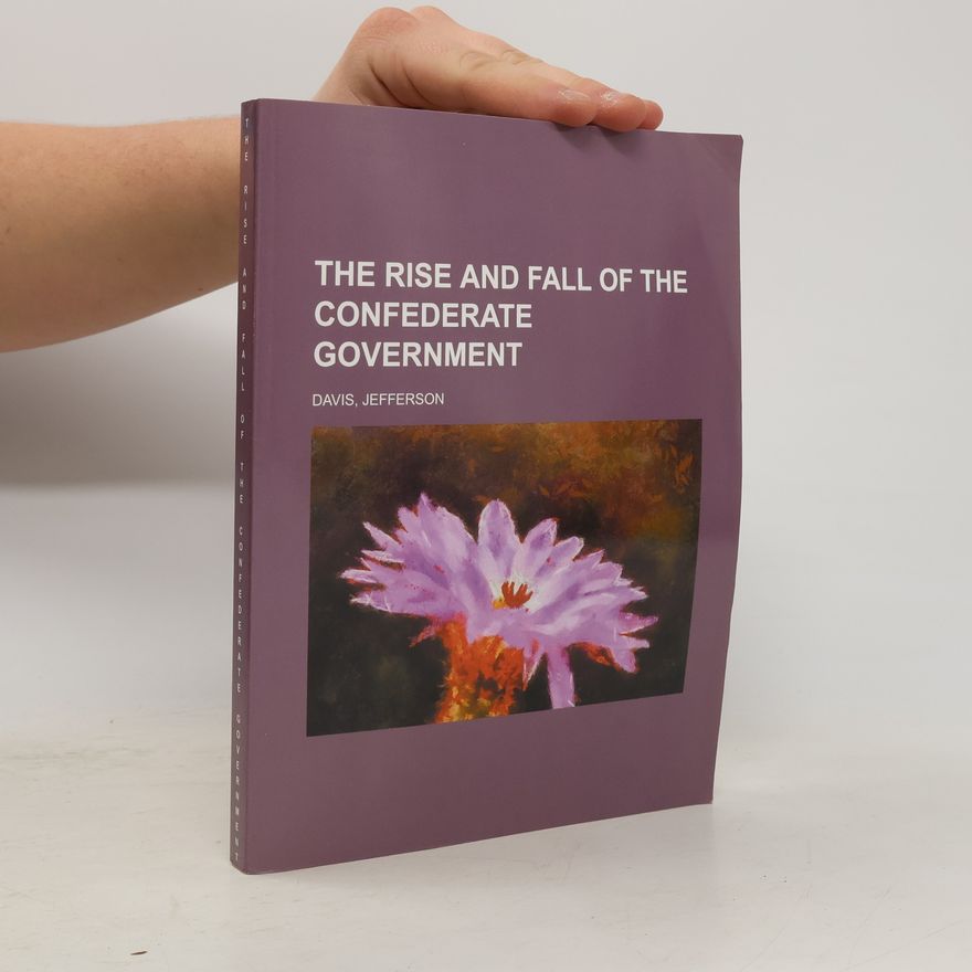 Jefferson Davis The Rise and Fall of the Confederate Government
