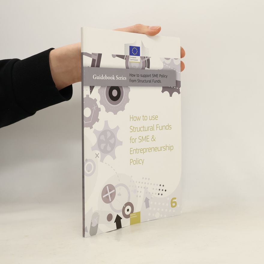 European Union. European Commission. Directorate-General for Enterprise and Industry How to Use Structural Funds for SME & Entrepreneurship Policy