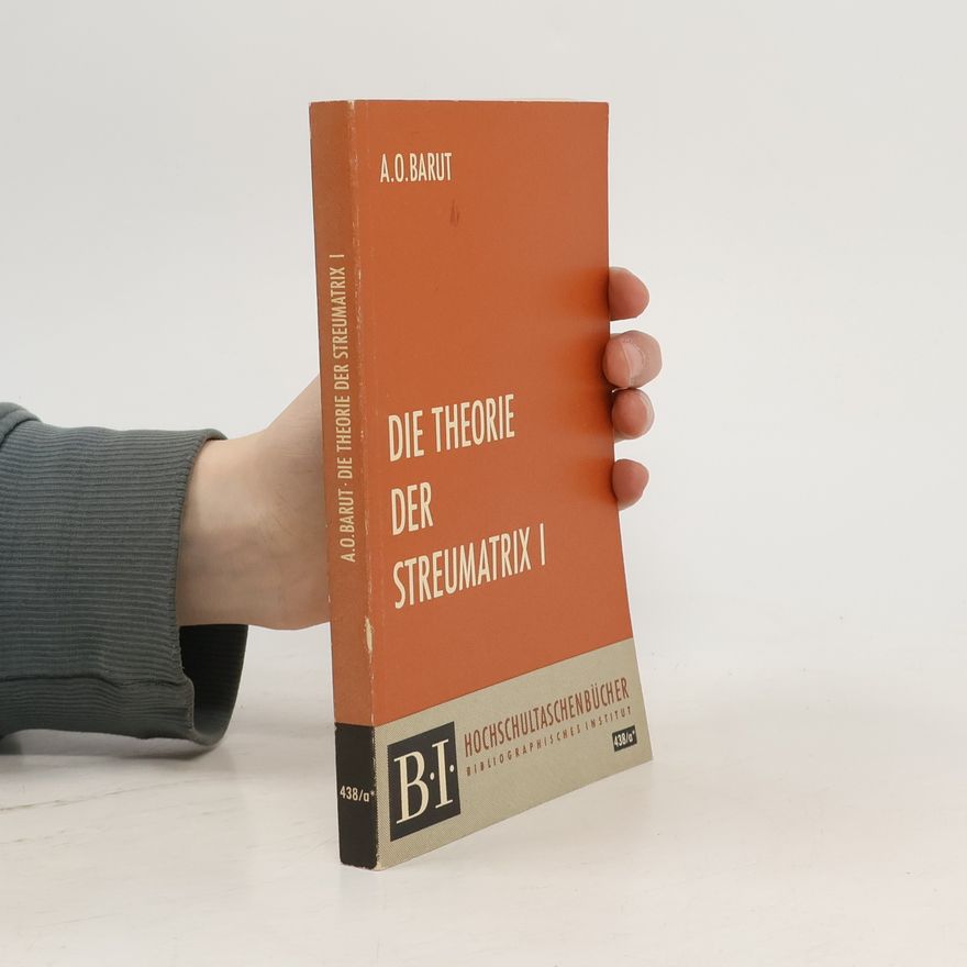 A. O. Barut Die Theorie der Streumatrix I
