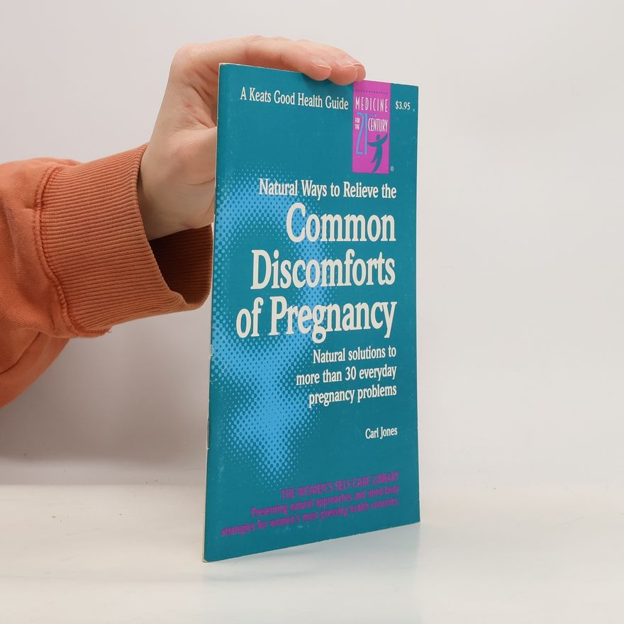 Carl Jones Natural ways to relieve the common discomforts of pregnancy