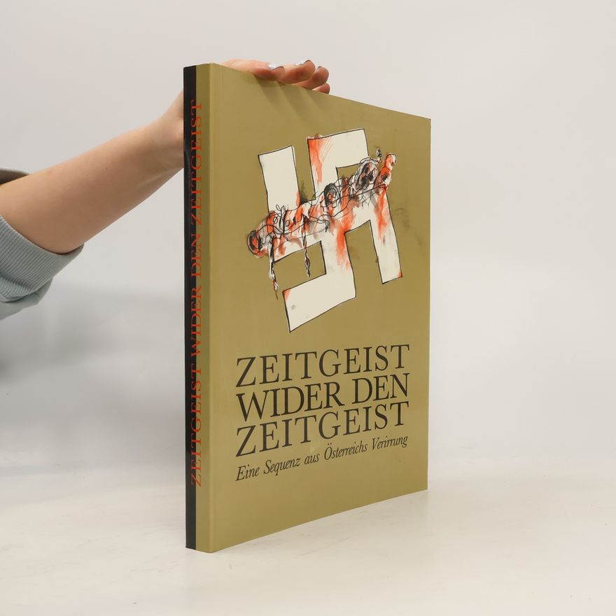 Oswald Oberhuber Zeitgeist wider den Zeitgeist : eine Sequenz aus Österreichs Verirrung