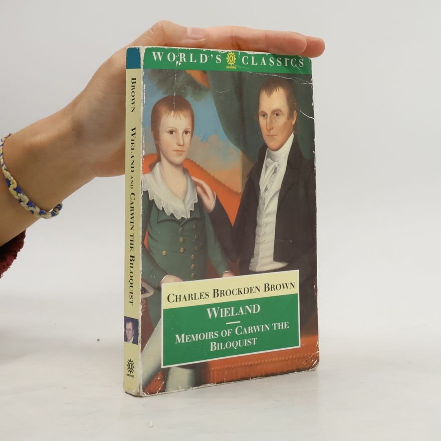 Charles Brockden Brown Wieland; Or the Transformation and Memoirs of Carwin, the Biloquist