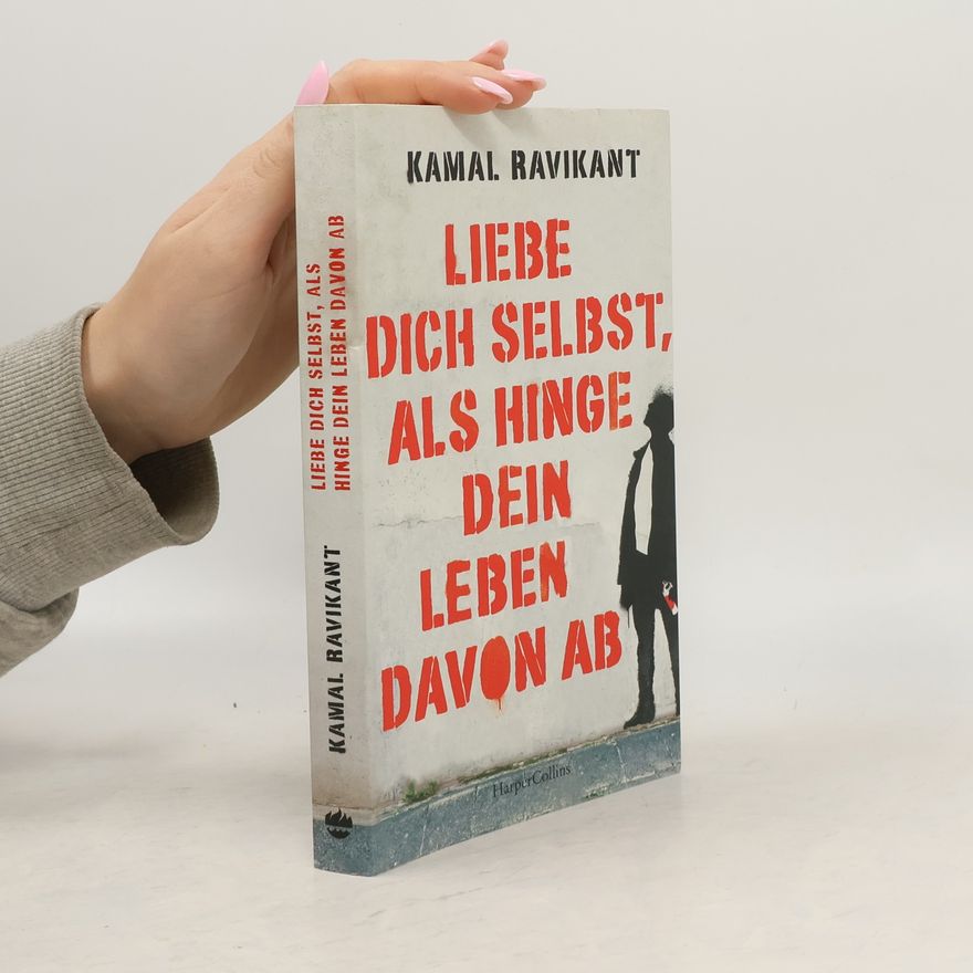 Kamal Ravikant Liebe dich selbst, als hinge dein Leben davon ab