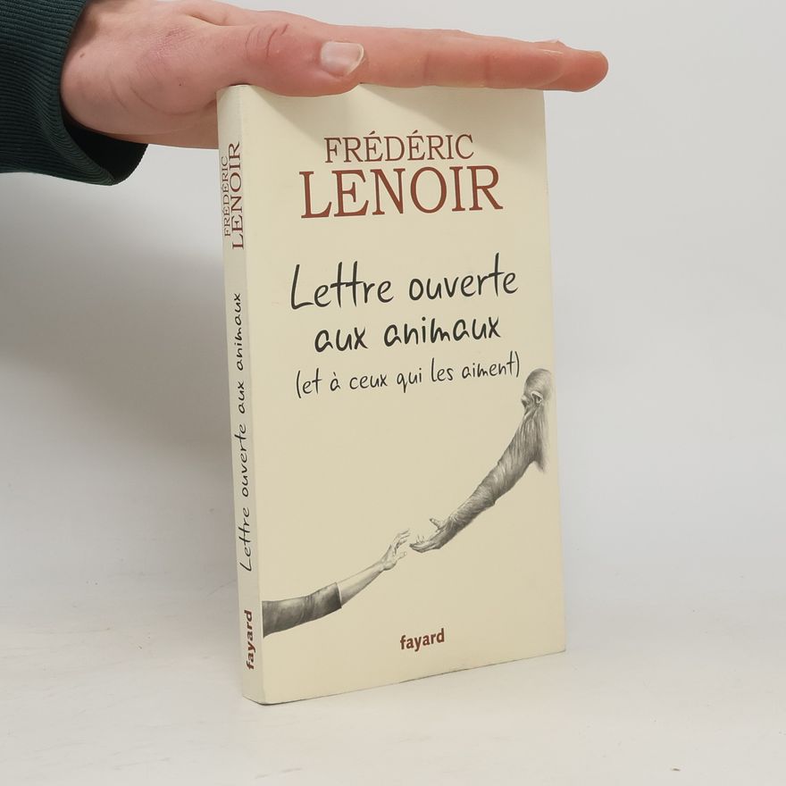 Frédéric Lenoir Lettre ouverte aux animaux (et à ceux qui les aiment)