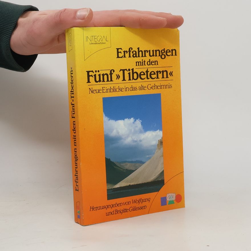 Brigitte Gillesen Erfahrungen mit den Fünf "Tibetern". Neue Einblicke in das alte Geheimnis